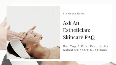 Ask An Esthetician - Skincare FAQ