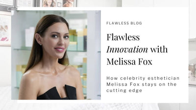 Innovation with Melissa Fox: A Celebrity Esthetician's Tips