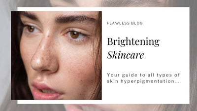 Brightening Skincare - Creams & Products for Hyperpigmentation